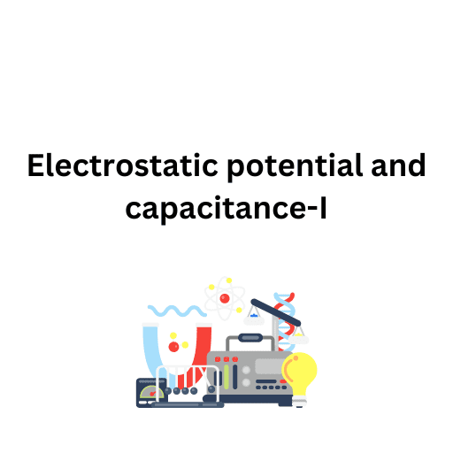 Electrostatic potential and capacitance-I